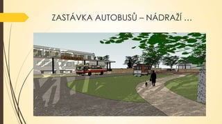 ZASTÁVKA AUTOBUSŮ – NÁDRAŽÍ …

 