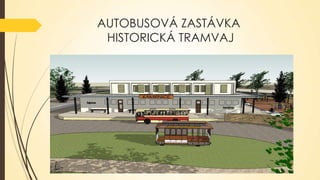 AUTOBUSOVÁ ZASTÁVKA
HISTORICKÁ TRAMVAJ

 