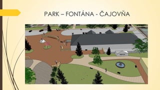 PARK – FONTÁNA - ČAJOVŇA

 