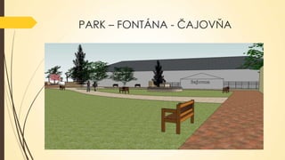 PARK – FONTÁNA - ČAJOVŇA

 
