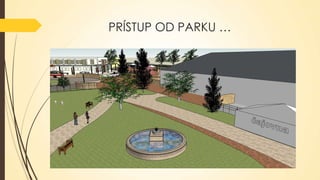 PRÍSTUP OD PARKU …

 
