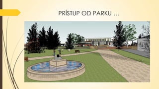 PRÍSTUP OD PARKU …

 