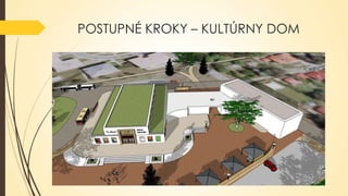 POSTUPNÉ KROKY – KULTÚRNY DOM

 
