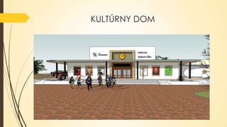 KULTÚRNY DOM

 