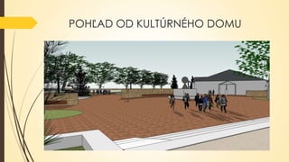 POHĽAD OD KULTÚRNÉHO DOMU

 