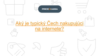 Aký je typický Čech nakupujúci
na internete?
 