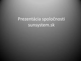 Prezentácia spoločnosti
sunsystem.sk

 