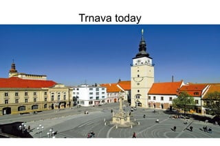 Trnava today
 
