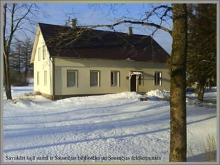 Savukārt šajā namā ir Sausnējas bibliotēka un Sausnējas feldšerpunkts  