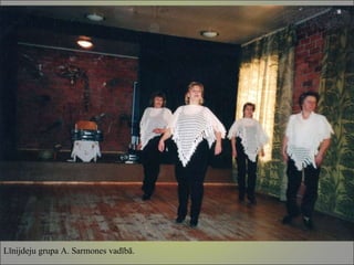 Līnijdeju grupa A. Sarmones vadībā. 