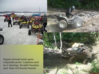 Pagasta teritorijā notiek sporta čempionātu posmi. Liepkalnes pusē tas ir skijorings. Savukārt Sausnējas pusē  brauc 4x4 bezceļu braucēji. 