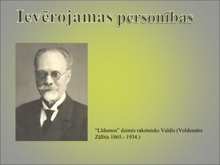 “ Līdumos” dzimis rakstnieks Valdis (Voldemārs Zālītis 1865.- 1934.)  