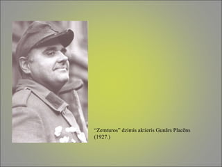 “ Zemturos” dzimis aktieris Gunārs Placēns (1927.) 