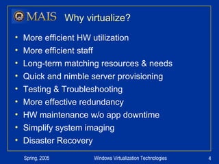 Why virtualize? More efficient HW utilization More efficient staff Long-term matching resources & needs Quick and nimble server provisioning  Testing & Troubleshooting More effective redundancy HW maintenance w/o app downtime Simplify system imaging Disaster Recovery 