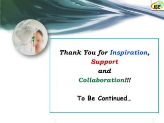 Thank You for Inspiration,
        Support
          and
    Collaboration!!!

     To Be Continued…
 