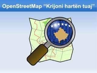 OpenStreetMap “Krijoni hartën tuaj” 
