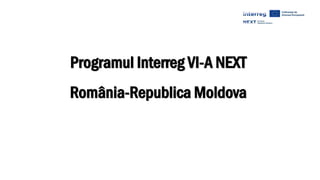 Programul Interreg VI-A NEXT
România-Republica Moldova
 