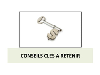 CONSEILS CLES A RETENIR 