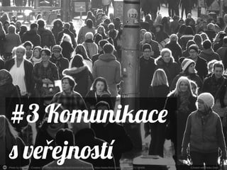 Photo by byronv2 - Creative Commons Attribution-NonCommercial License https://www.flickr.com/photos/7512717@N06 Created with Haiku Deck
#3 Komunikace
s ve ejnotíř
 