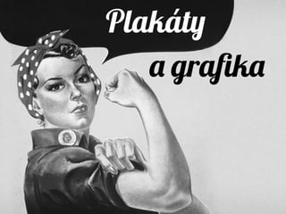 Plakáty
a grafika
 