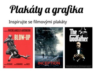 Plakáty a grafika
Inspirujte se filmovými plakáty
 