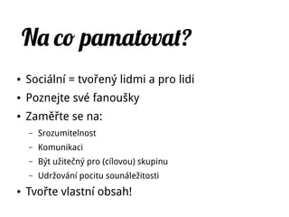 Zp tná vabaě
Jak ji sbírat:
https://odezva.wordpress.com
Kde ji sbírat:
● Na akcích – Odkud se o akci dozvěděli? Co by mohlo být příště lepší?
●
Pravidelné dotazníčky na služby knihovny (online i v fyzicky v knihovně).
● Sociální sítě (Twitter / Klábosení, Foursquare, Facebook – hodnocení).
● Když neprodlouží registraci – dotazník.
●
Dotazníky by měly být krátké a zábavné.
 