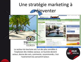 Une stratégie marketing à réinventer  Le secteur du tourisme est l’un des plus sensibles à l’explosion des médias sociaux. Le touriste devient acteur, donne des avis, commente, recommande, c’est l’avènement du consomm’acteur.  