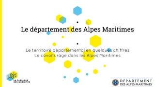 Le département des Alpes Maritimes
Le territoire départemental en quelques chiffres
Le covoiturage dans les Alpes Maritimes
 