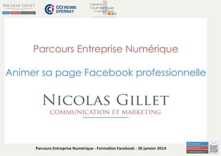Parcours Entreprise Numérique
Animer sa page Facebook professionnelle

Parcours Entreprise Numérique - Formation Facebook - 30 janvier 2014

 