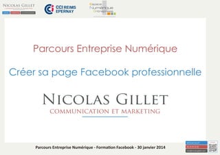 Parcours Entreprise Numérique
Créer sa page Facebook professionnelle

Parcours Entreprise Numérique - Formation Facebook - 30 janvier 2014

 