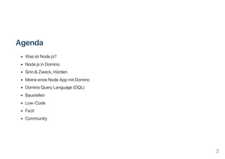 Agenda
WasistNode.js?
Node.jsinDomino
Sinn&Zweck,Hürden
MeineersteNodeAppmitDomino
DominoQueryLanguage(DQL)
Baustellen
Low‑Code
Fazit
Community
2
 