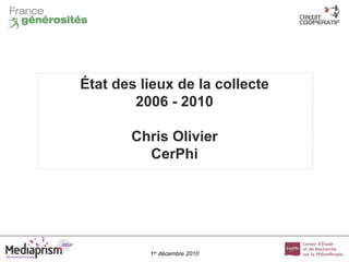 État  des lieux de la collecte 2006 - 2010 Chris Olivier CerPhi 