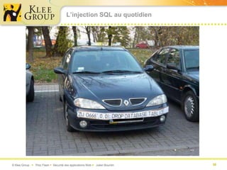 L’injection SQL au quotidien




© Klee Group  Prez Flash  Sécurité des applications Web  Julien Bourdin   38
 
