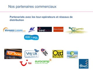 Nos partenaires commerciaux

Partenariats avec les tour-opérateurs et réseaux de
distribution
 