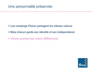 Une personnalité préservée




> Les campings Flower partagent les mêmes valeurs

> Mais chacun garde son identité et son indépendance

> Vous conservez votre différence
 