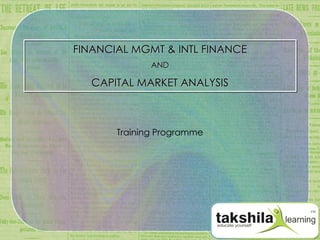 FINANCIAL MGMT & INTL FINANCE AND CAPITAL MARKET ANALYSIS Training Programme 