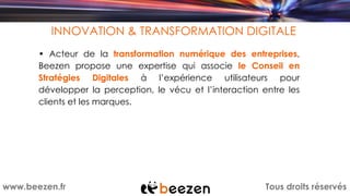 Tous droits réservéswww.beezen.fr
INNOVATION & TRANSFORMATION DIGITALE
• Acteur de la transformation numérique des entrepr...
