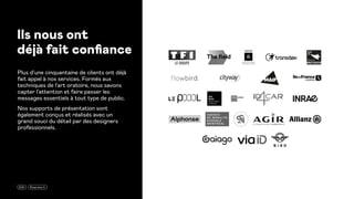 Plus d’une cinquantaine de clients ont déjà
fait appel à nos services. Formés aux
techniques de l’art oratoire, nous savons
capter l’attention et faire passer les
messages essentiels à tout type de public.
Nos supports de présentation sont
également conçus et réalisés avec un
grand souci du détail par des designers
professionnels.
2021 15marches.fr
Ils nous ont
déjà fait confiance
 