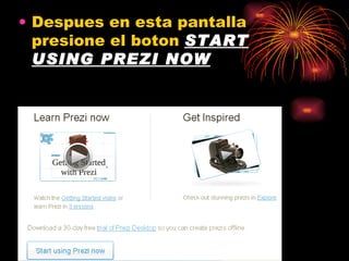 Despues en esta pantalla presione el boton START USING PREZI NOW