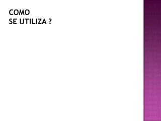 comose utiliza ?