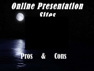 Online Presentation
       Sites
          QuickTimeª and a
   TIFF (Uncompressed) decompressor
     are needed to see this picture.




  Pros      &       Cons
 