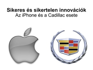 Sikeres és sikertelen innovációk Az iPhone és a Cadillac esete 