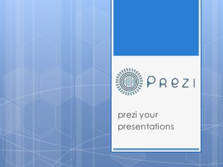 prezi your
presentations
 