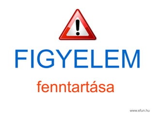 FIGYELEM
www.efun.hu
fenntartsa
 