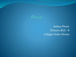 Joshua Flores
Primero BGU B
Colegio Verbo Divino
 