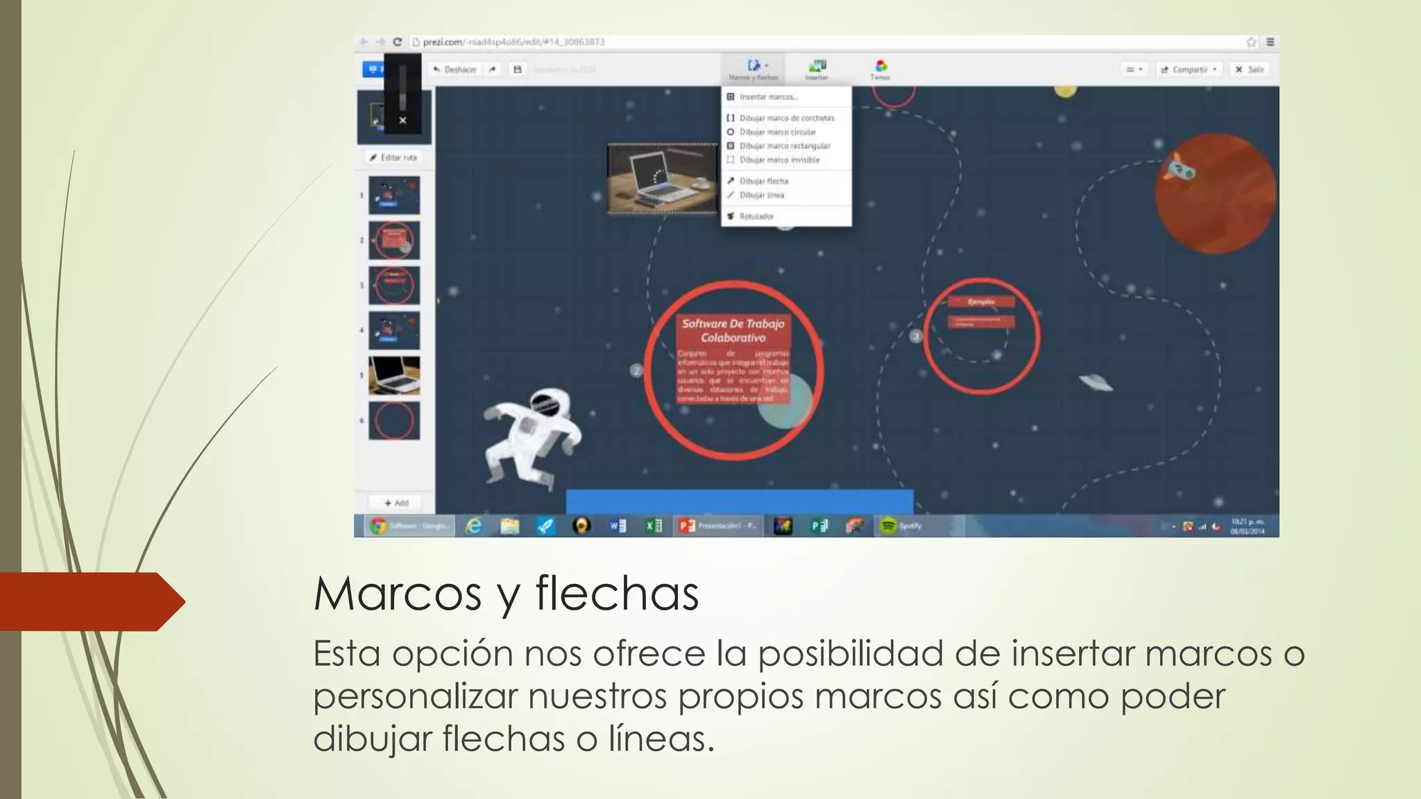 Marcos y flechas
Esta opción nos ofrece la posibilidad de insertar marcos o
personalizar nuestros propios marcos así como poder
dibujar flechas o líneas.
 