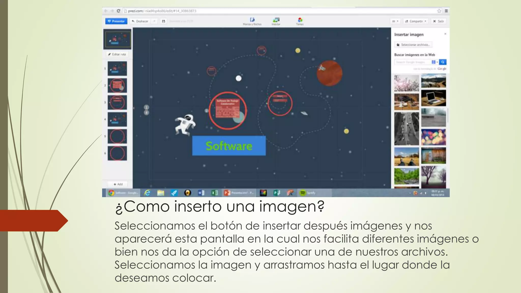 ¿Como inserto una imagen?
Seleccionamos el botón de insertar después imágenes y nos
aparecerá esta pantalla en la cual nos facilita diferentes imágenes o
bien nos da la opción de seleccionar una de nuestros archivos.
Seleccionamos la imagen y arrastramos hasta el lugar donde la
deseamos colocar.
 