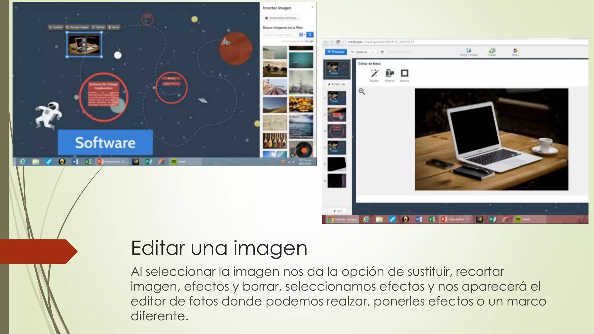 Editar una imagen
Al seleccionar la imagen nos da la opción de sustituir, recortar
imagen, efectos y borrar, seleccionamos efectos y nos aparecerá el
editor de fotos donde podemos realzar, ponerles efectos o un marco
diferente.
 
