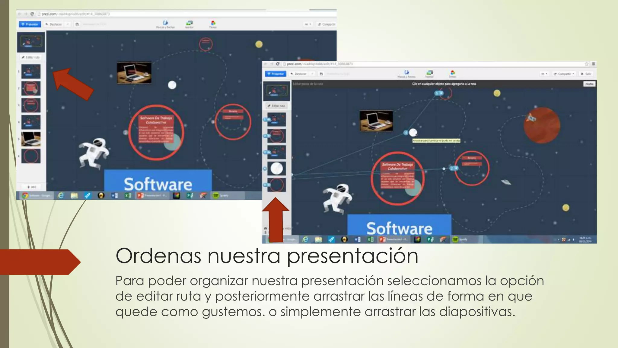 Ordenas nuestra presentación
Para poder organizar nuestra presentación seleccionamos la opción
de editar ruta y posteriormente arrastrar las líneas de forma en que
quede como gustemos. o simplemente arrastrar las diapositivas.
 