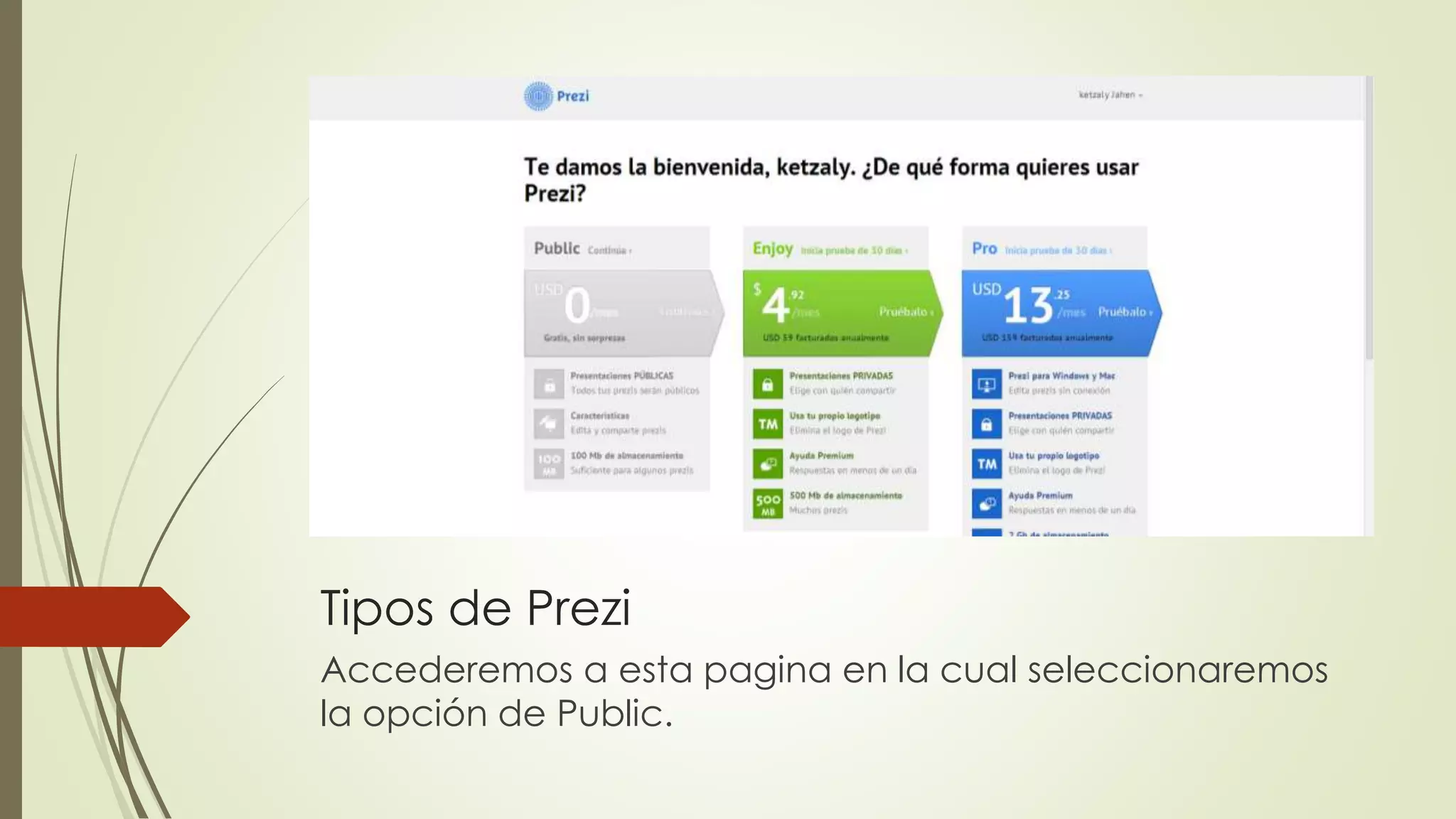 Tipos de Prezi
Accederemos a esta pagina en la cual seleccionaremos
la opción de Public.
 